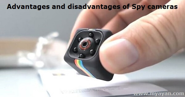 Advantages and Disadvantages of Spy cameras