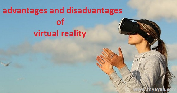 Advantages and Disadvantages of Virtual Reality