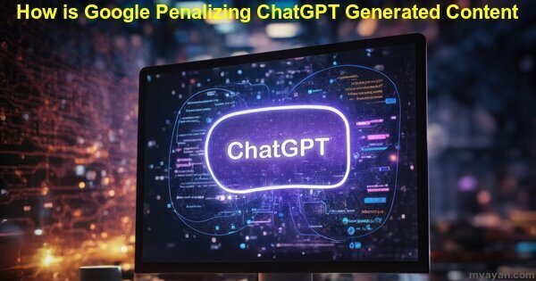 How is Google Penalizing ChatGPT Generated Content?