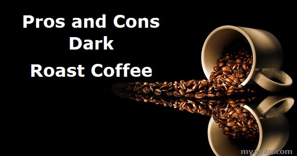 Pros and Cons of Dark Roast Coffee