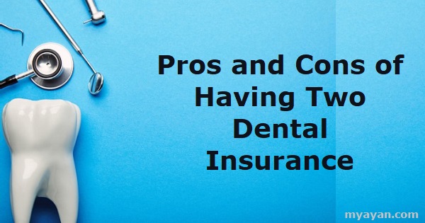 Pros and Cons of Having Two Dental Insurance
